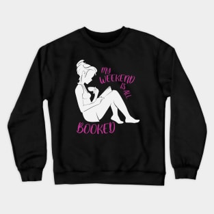 My Weekend Is All Booked Woman Reading Book Enjoying Drink Crewneck Sweatshirt